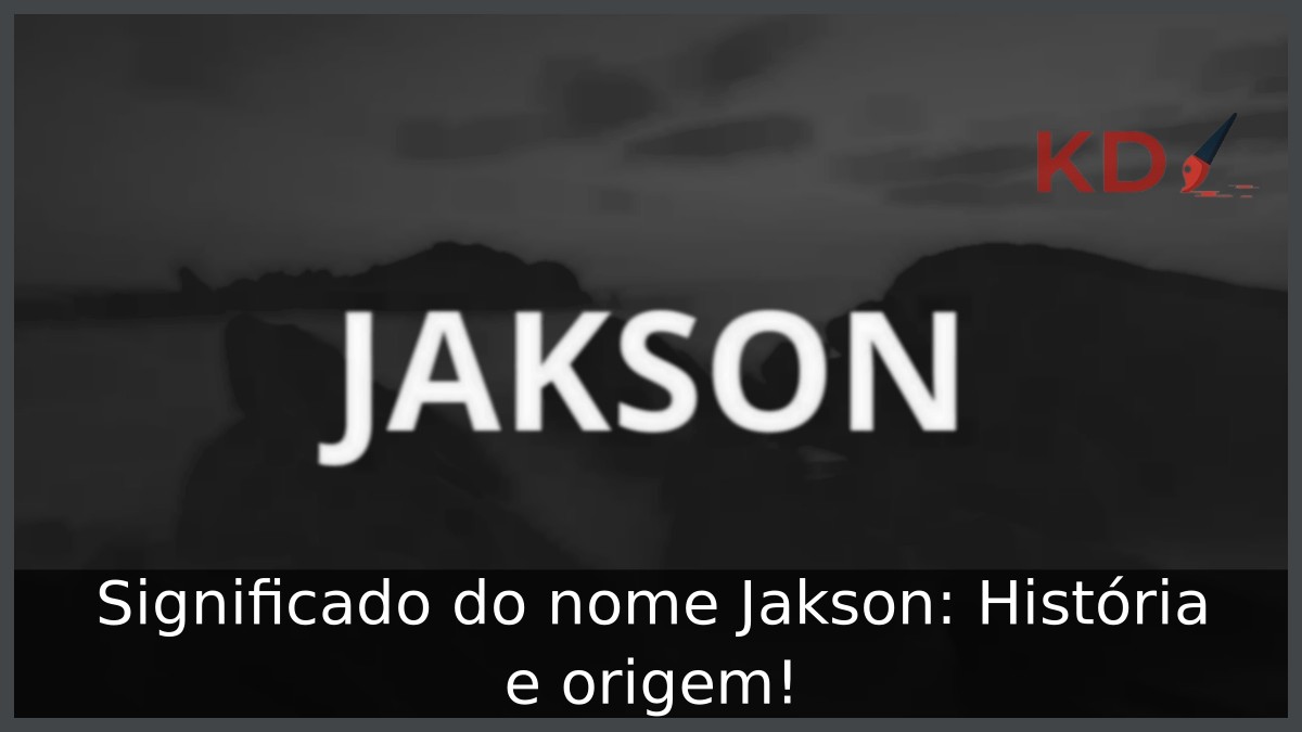 Significado do nome Jakson: História e origem! 11 Significado do nome Jakson: História e origem!