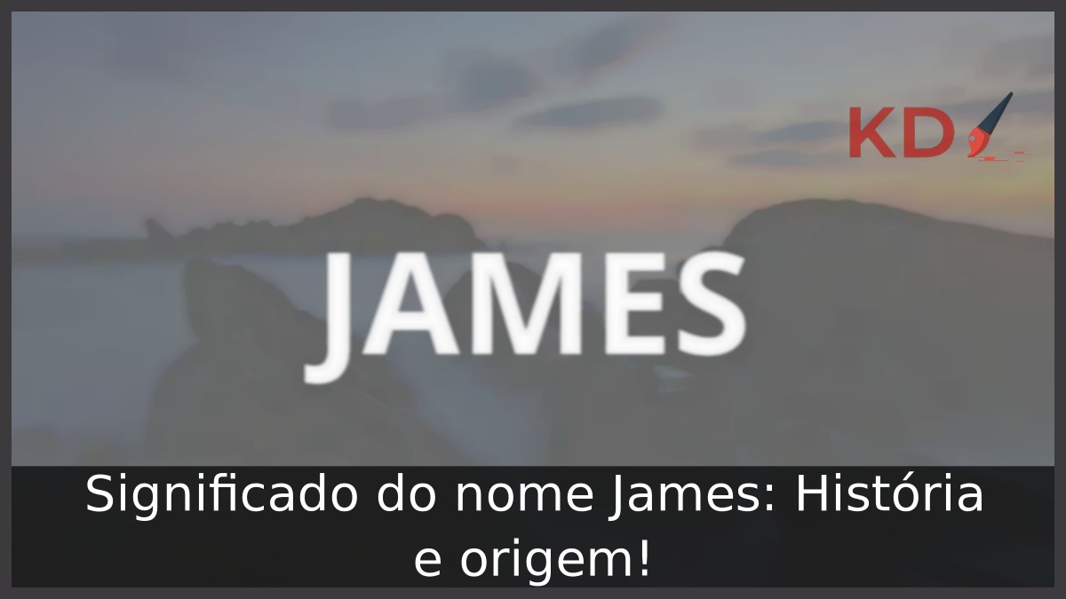 Significado do nome James: História e origem!