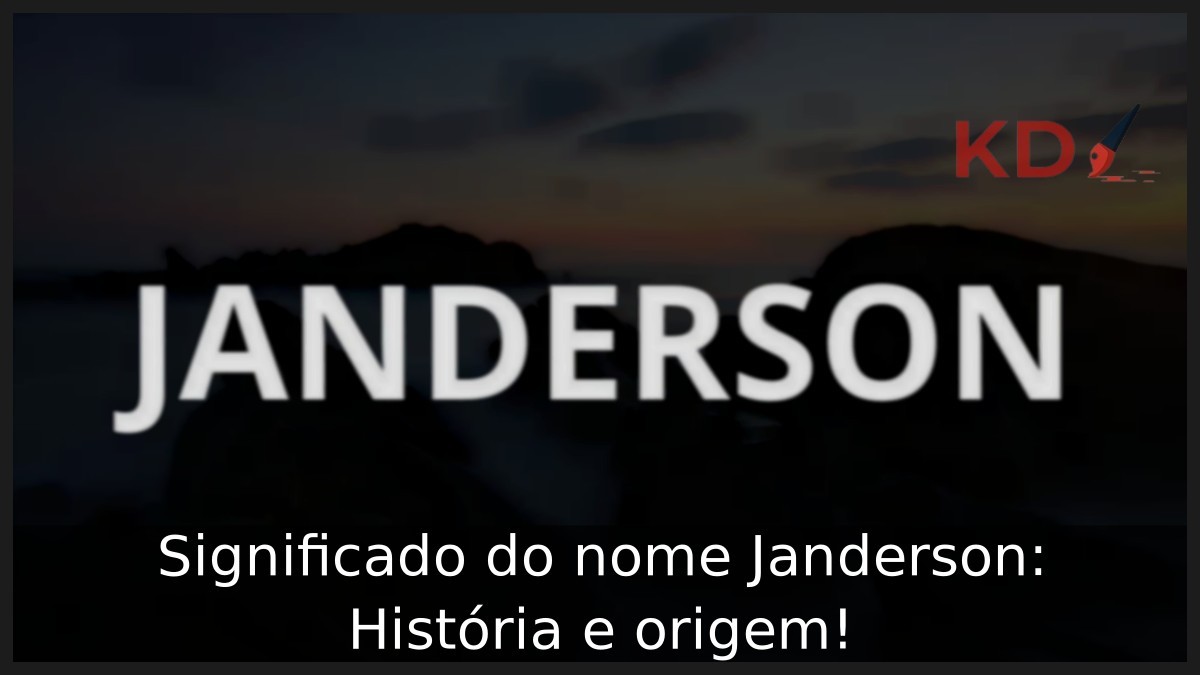 Significado do nome Janderson: História e origem!