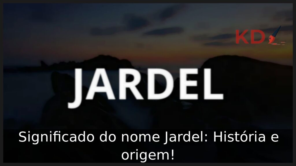 Significado do nome Jardel: História e origem! 1 Significado do nome Jardel: História e origem!