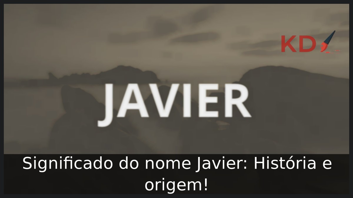Significado do nome Javier: História e origem! 4 Significado do nome Javier: História e origem!
