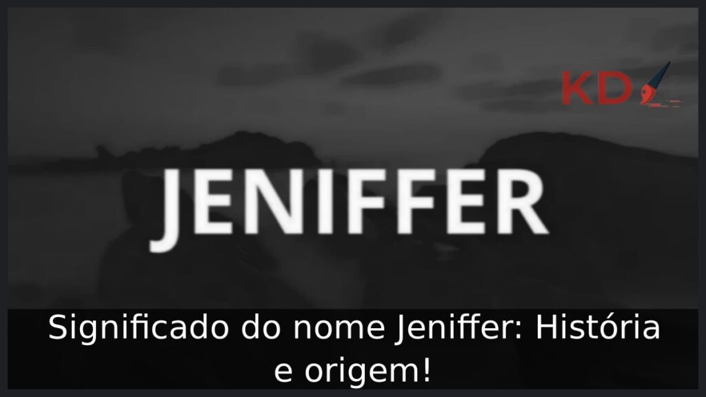 Significado do nome Jeniffer: História e origem! 1 Significado do nome Jeniffer: História e origem!