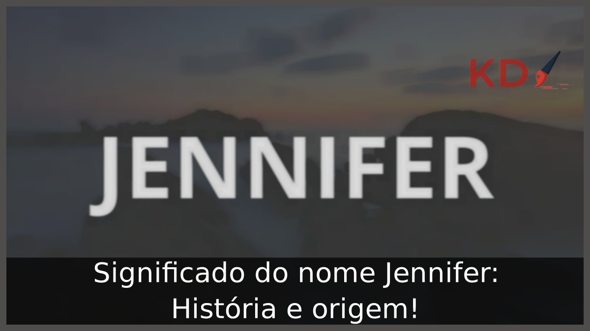 Significado do nome Jennifer: História e origem!