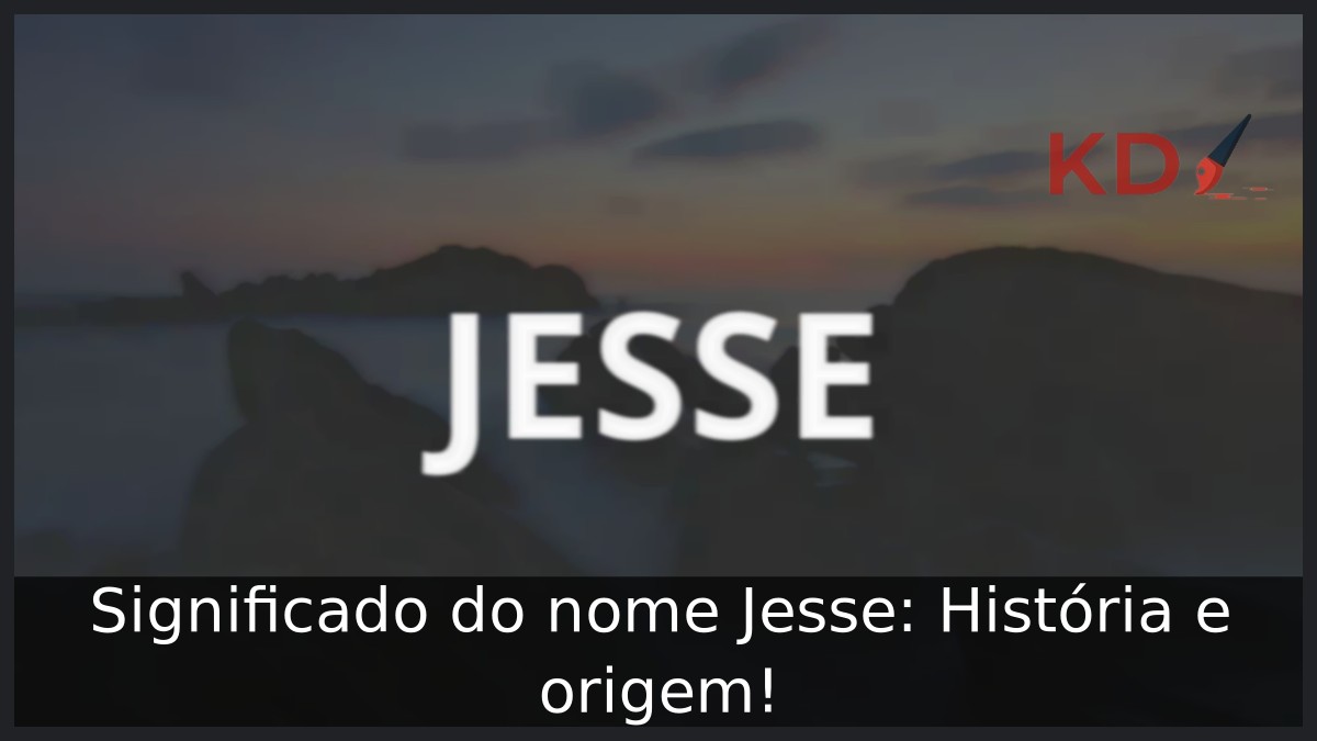 Significado do nome Jesse: História e origem!