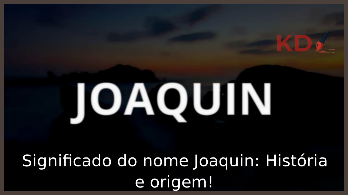Significado do nome Joaquin: História e origem! 3 Significado do nome Joaquin: História e origem!