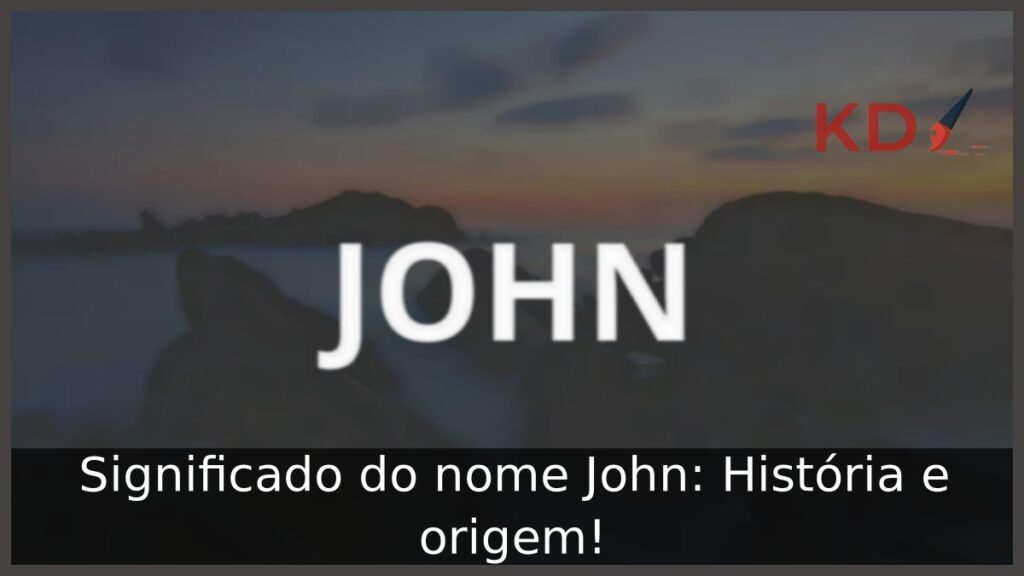 Significado do nome John: História e origem! 1 Significado do nome John: História e origem!