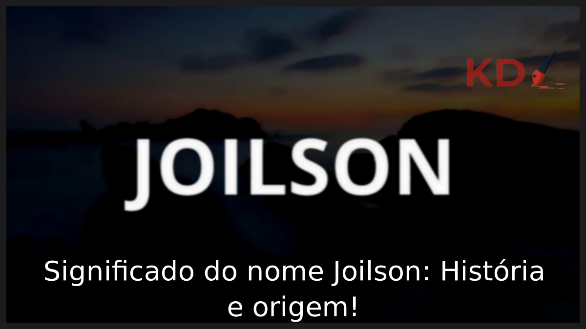 Significado do nome Joilson: História e origem! 7 Significado do nome Joilson: História e origem!