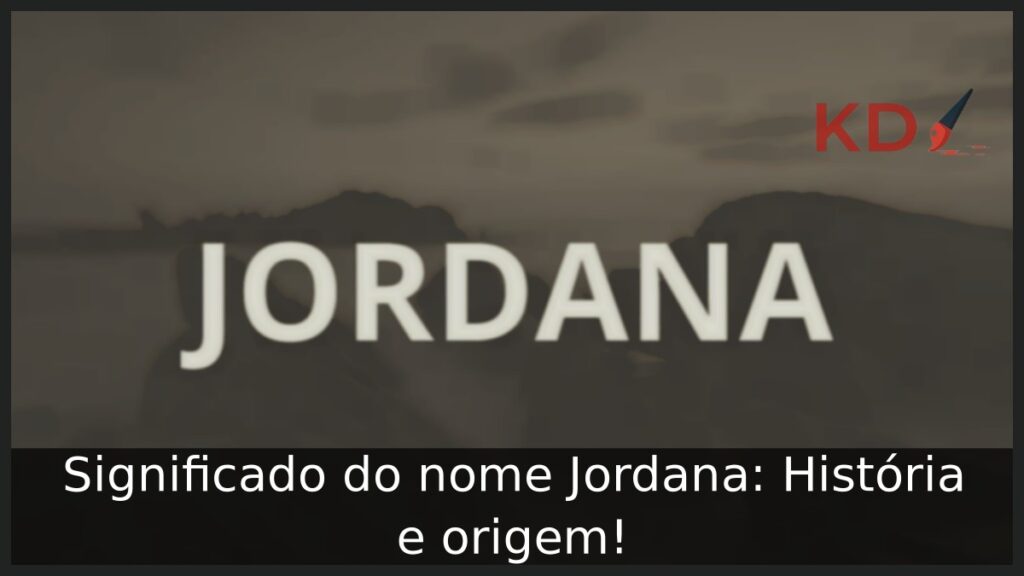 Significado do nome Jordana: História e origem! 1 Significado do nome Jordana: História e origem!