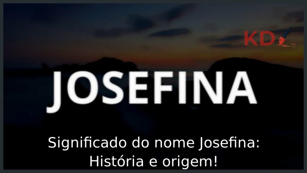 Significado do nome Josefina: História e origem! 1 Significado do nome Josefina: História e origem!