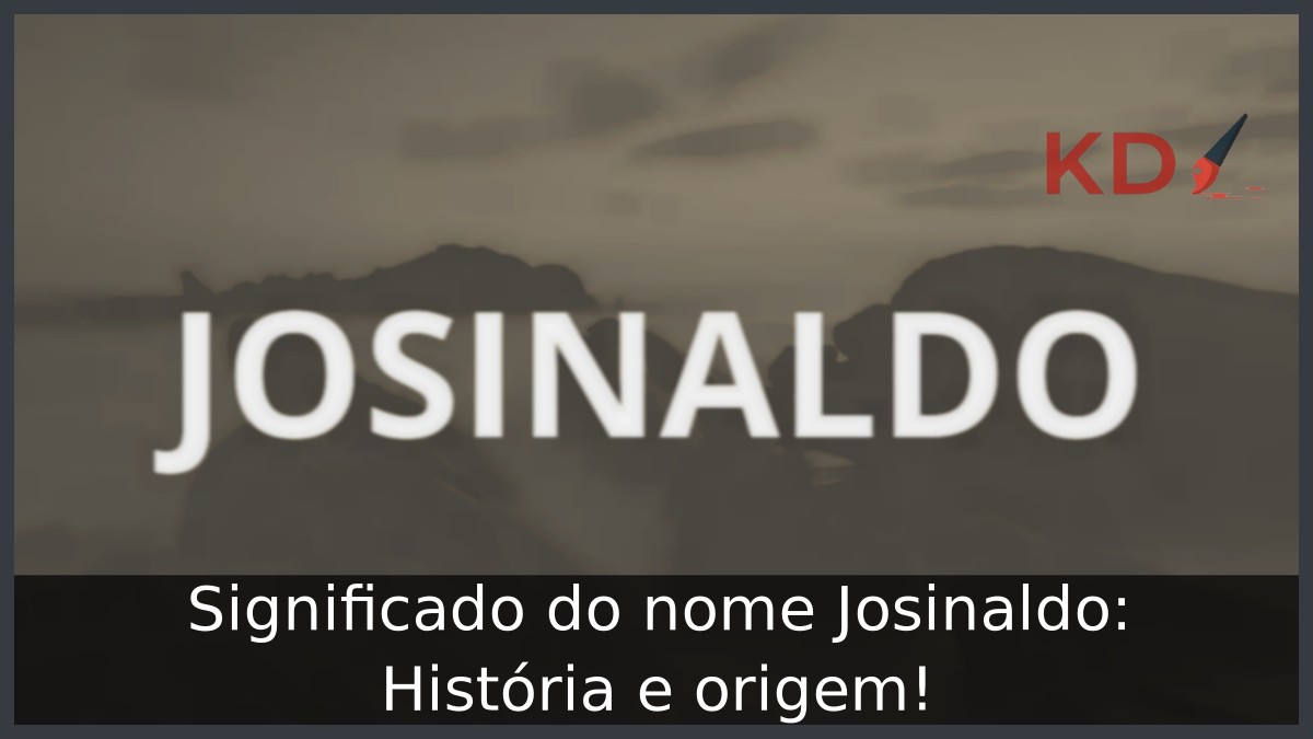 Significado do nome Josinaldo: História e origem!