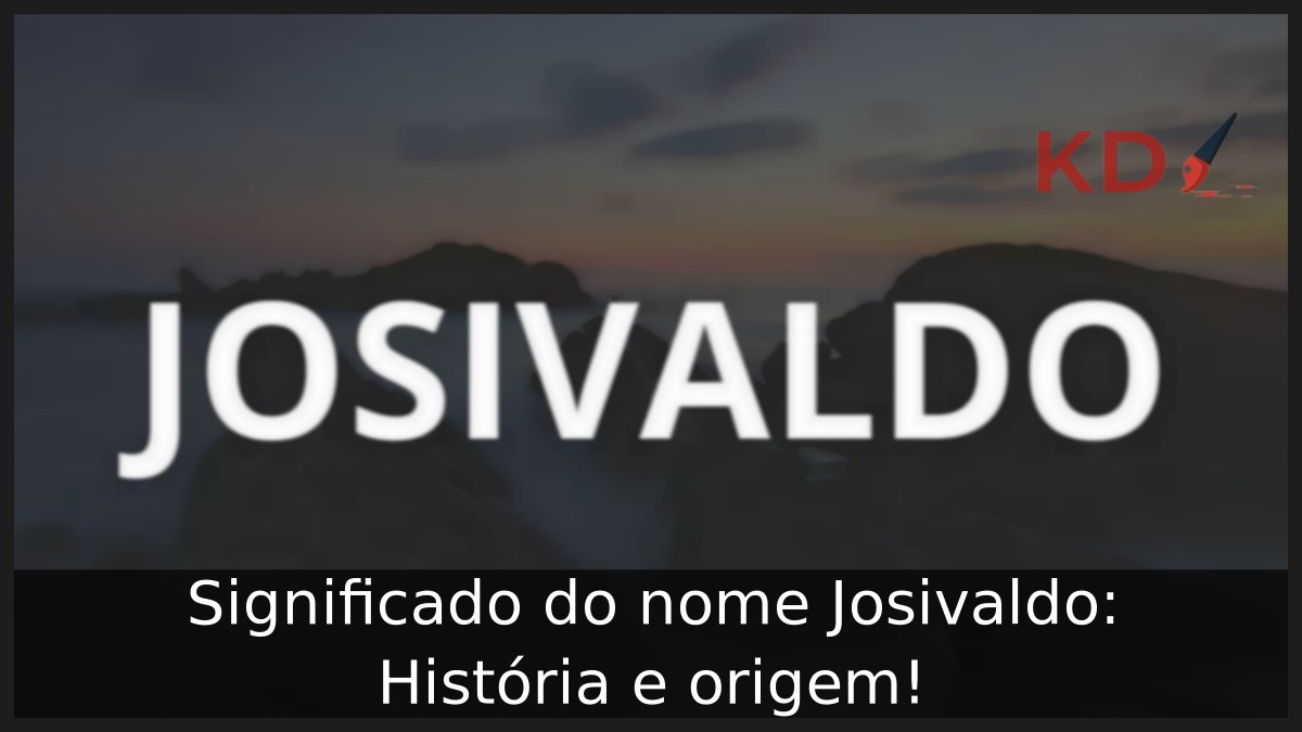 Significado do nome Josivaldo: História e origem!