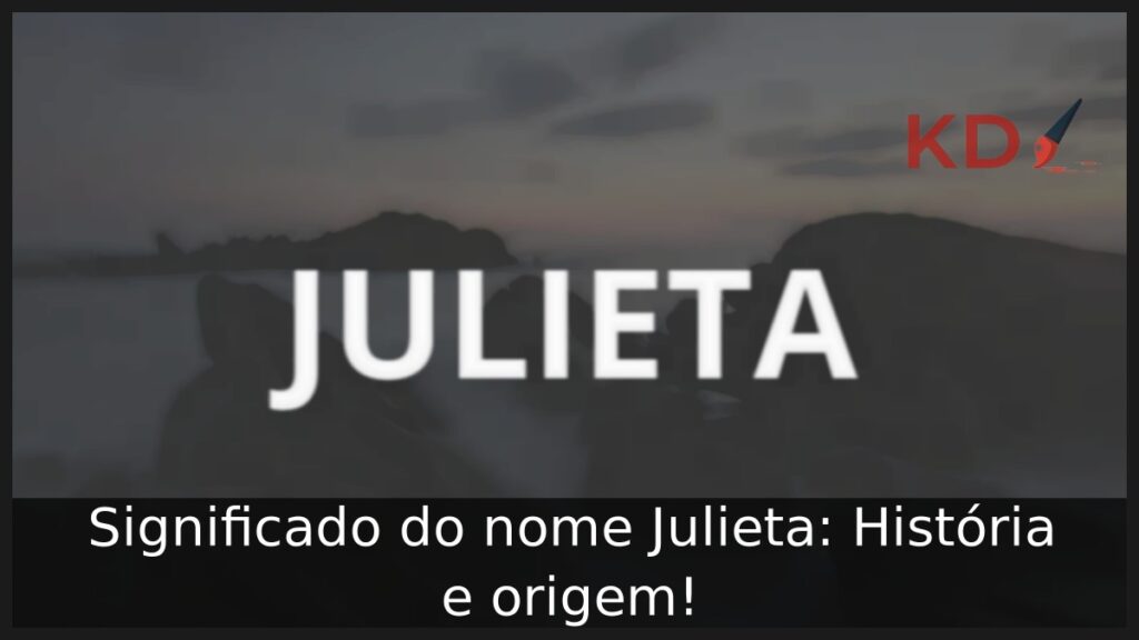 Significado do nome Julieta: História e origem!