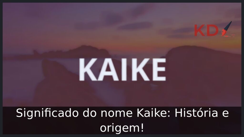 Significado do nome Kaike: História e origem!
