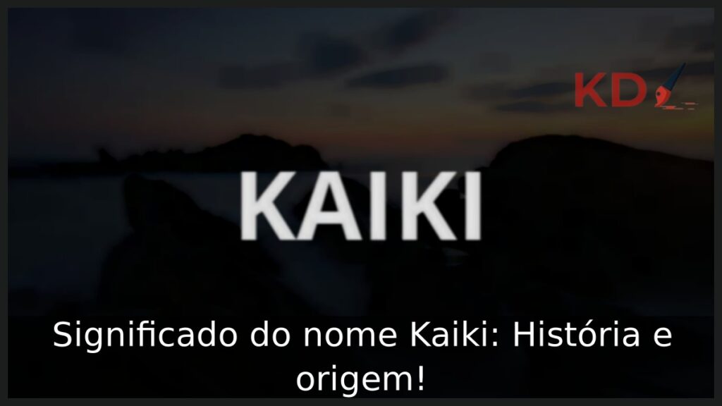 Significado do nome Kaiki: História e origem! 1 Significado do nome Kaiki: História e origem!