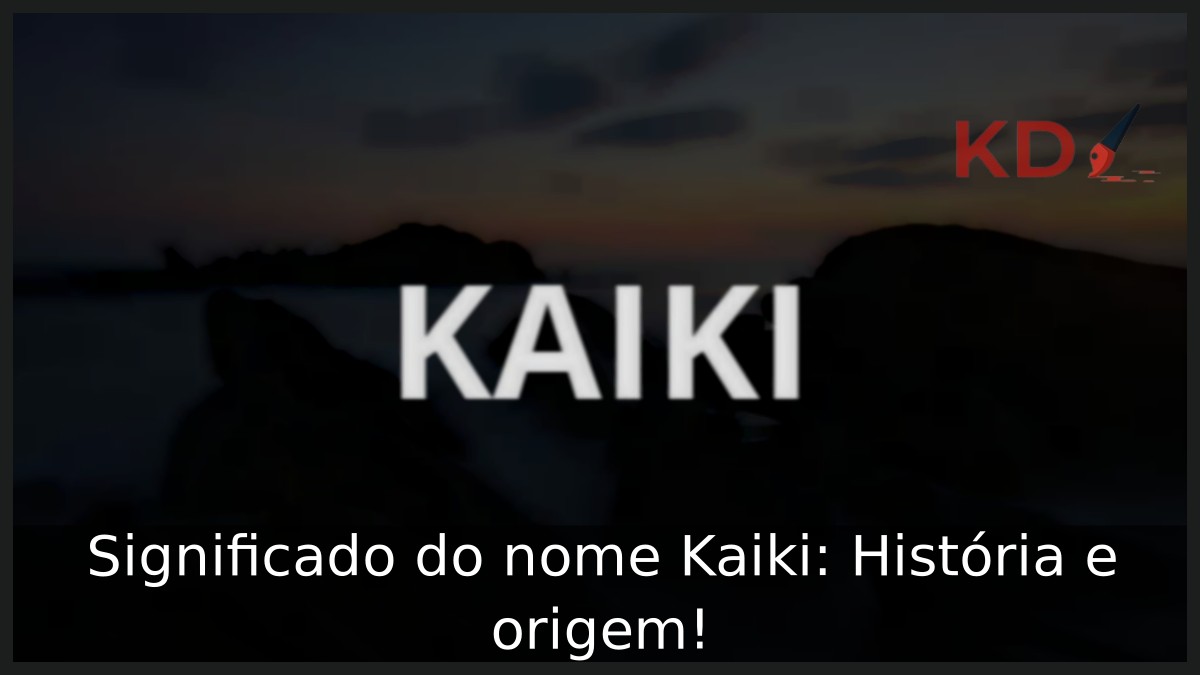 Significado do nome Kaiki: História e origem! 10 Significado do nome Kaiki: História e origem!