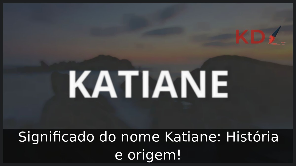 Significado do nome Katiane: História e origem!