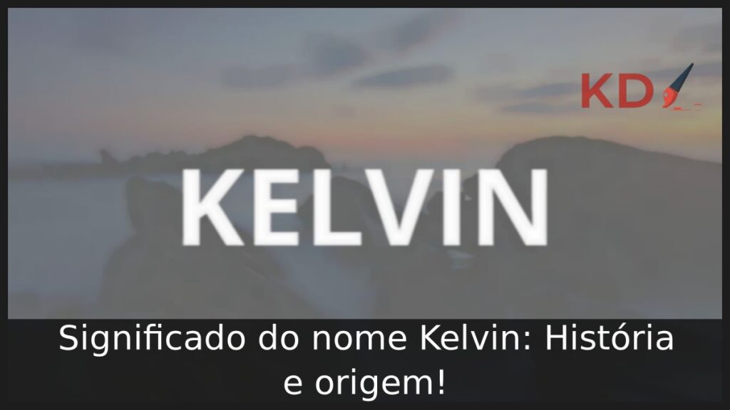 Significado do nome Kelvin: História e origem!
