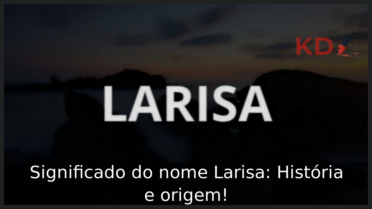 Significado do nome Larisa: História e origem!