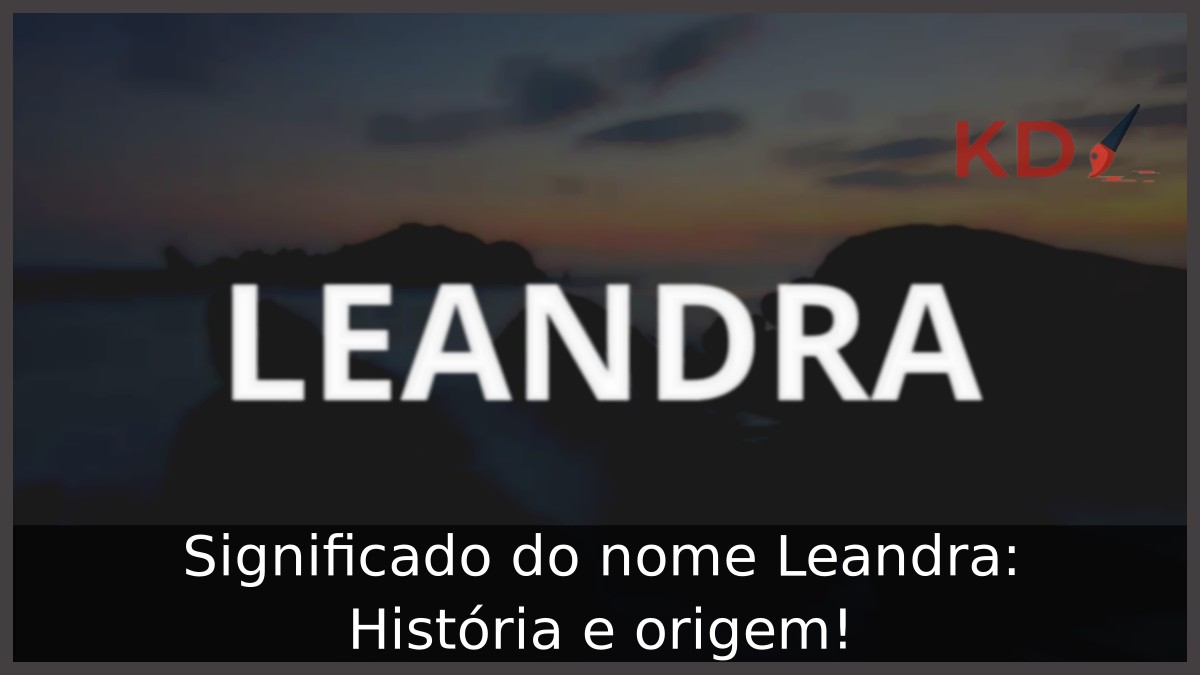 Significado do nome Leandra: História e origem!