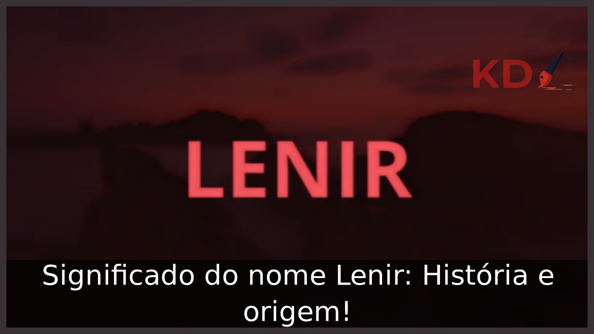 Significado do nome Lenir: História e origem!