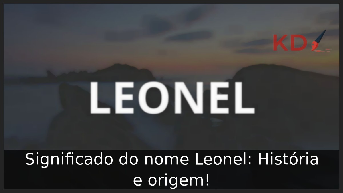Significado do nome Leonel: História e origem!