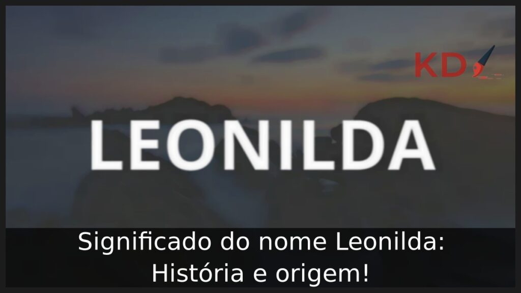 Significado do nome Leonilda: História e origem! 1 Significado do nome Leonilda: História e origem!