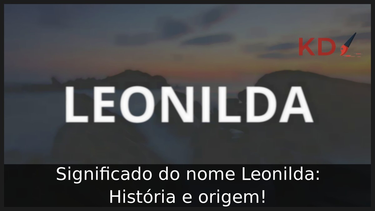 Significado do nome Leonilda: História e origem! 9 Significado do nome Leonilda: História e origem!