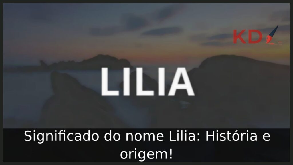 Significado do nome Lilia: História e origem! 1 Significado do nome Lilia: História e origem!