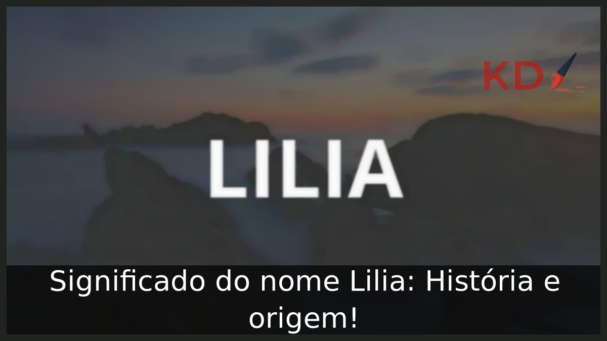 Significado do nome Lilia: História e origem! 2 Significado do nome Lilia: História e origem!