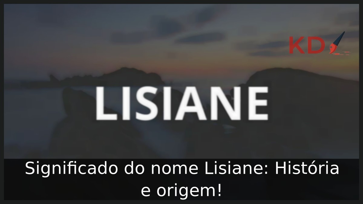 Significado do nome Lisiane: História e origem! 3 Significado do nome Lisiane: História e origem!