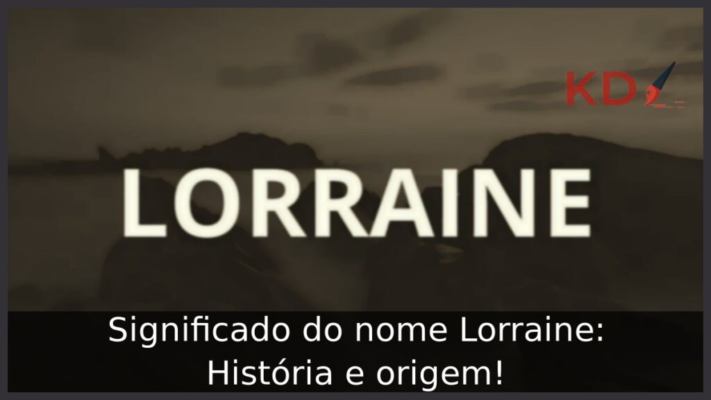Significado do nome Lorraine: História e origem!