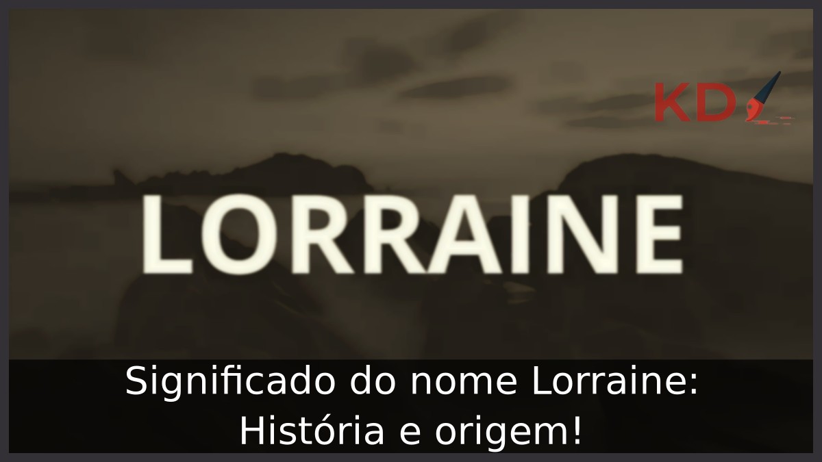 Significado do nome Lorraine: História e origem!