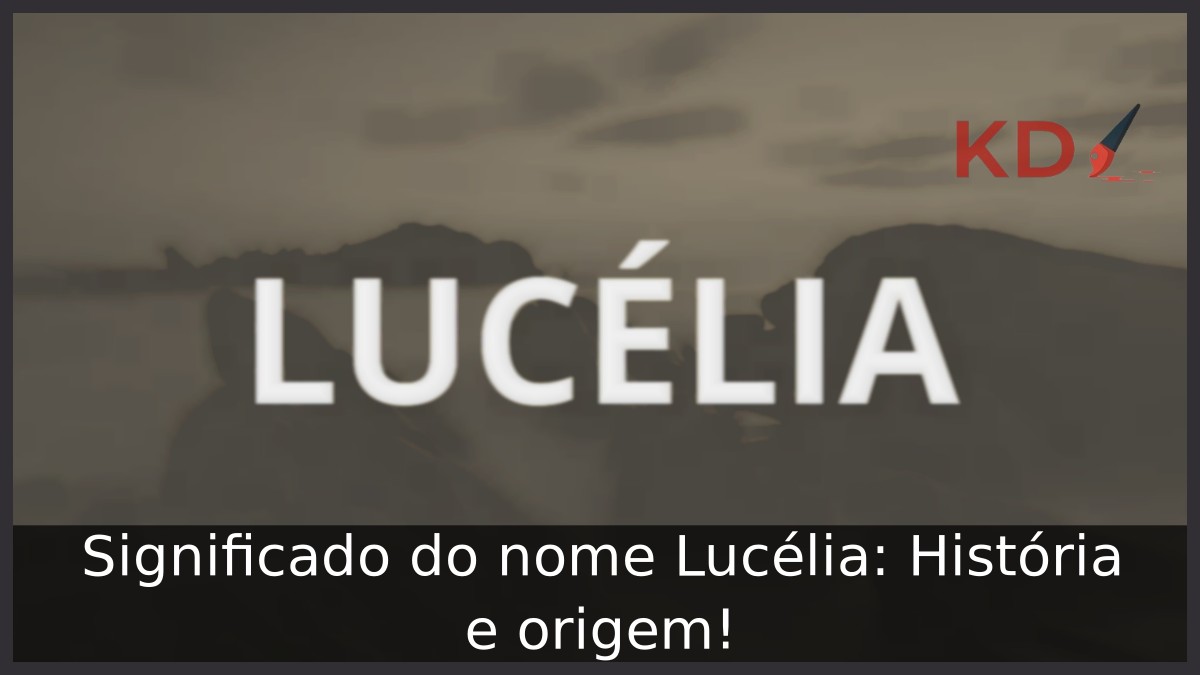 Significado do nome Lucélia: História e origem! 2 Significado do nome Lucélia: História e origem!