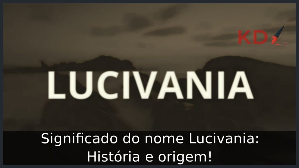 Significado do nome Lucivania: História e origem! 1 Significado do nome Lucivania: História e origem!