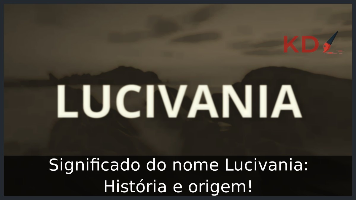 Significado do nome Lucivania: História e origem! 4 Significado do nome Lucivania: História e origem!
