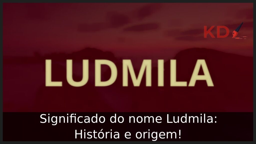 Significado do nome Ludmila: História e origem!