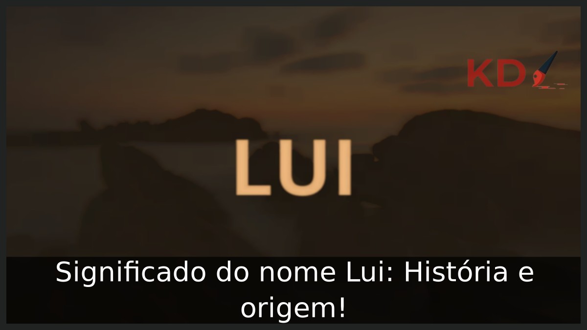 Significado do nome Lui: História e origem! 10 Significado do nome Lui: História e origem!