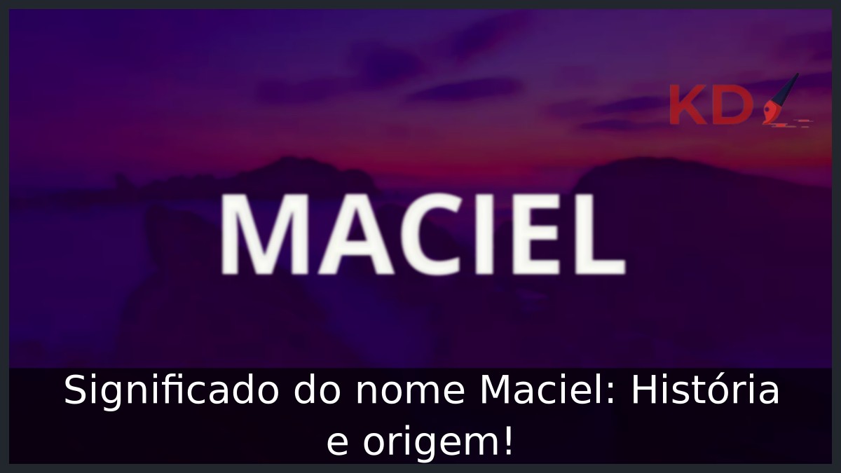 Significado do nome Maciel: História e origem! 11 Significado do nome Maciel: História e origem!