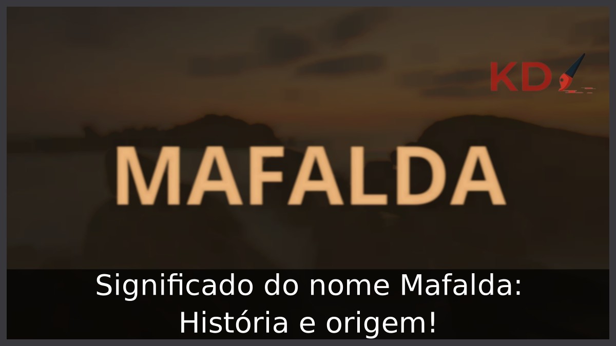 Significado do nome Mafalda: História e origem!