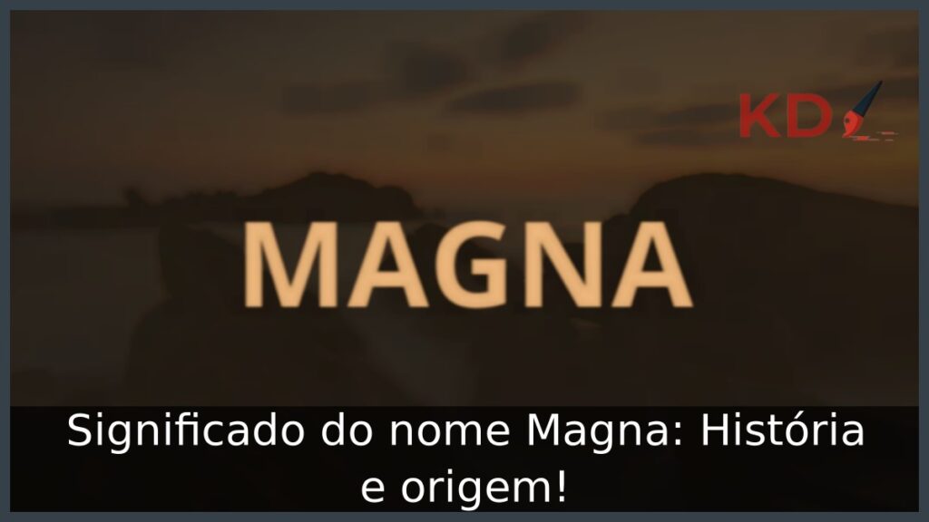 Significado do nome Magna: História e origem! 1 Significado do nome Magna: História e origem!