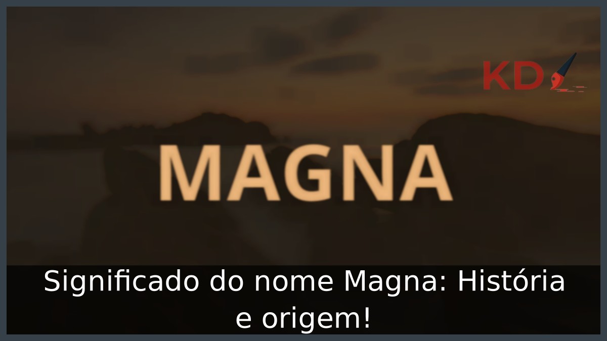 Significado do nome Magna: História e origem! 5 Significado do nome Magna: História e origem!