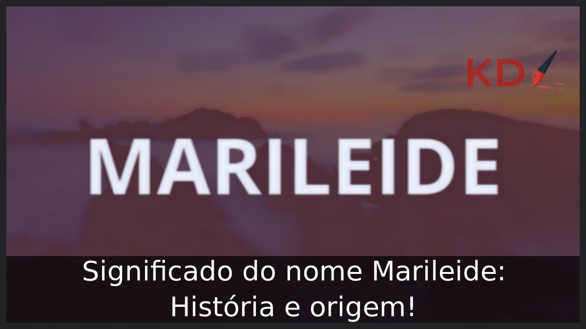 Significado do nome Marileide: História e origem!