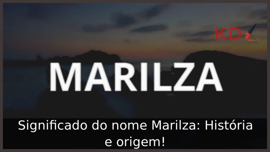 Significado do nome Marilza: História e origem!