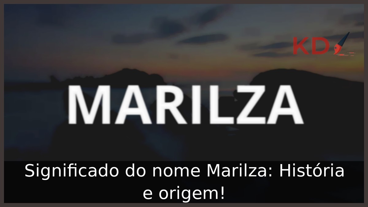 Significado do nome Marilza: História e origem!