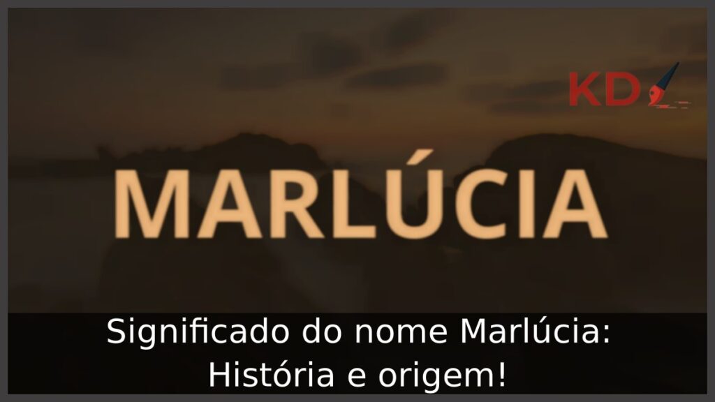Significado do nome Marlúcia: História e origem!