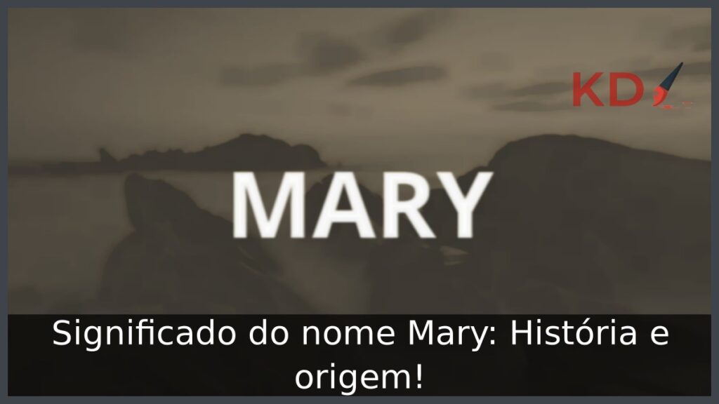 Significado do nome Mary: História e origem! 1 Significado do nome Mary: História e origem!
