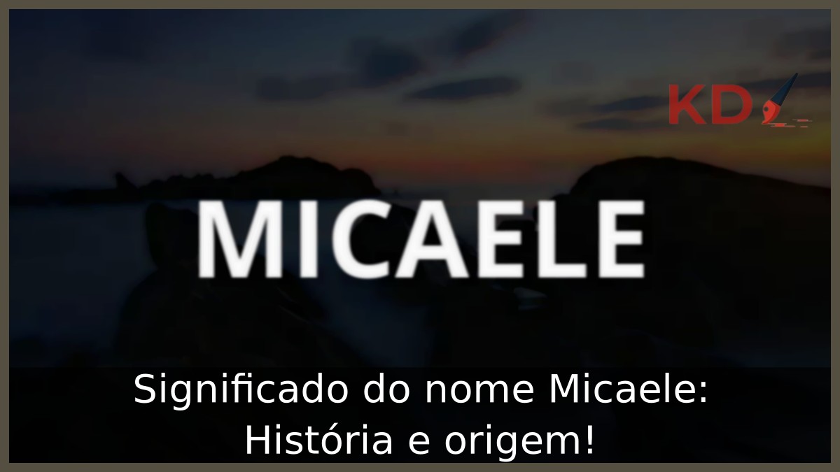 Significado do nome Micaele: História e origem!