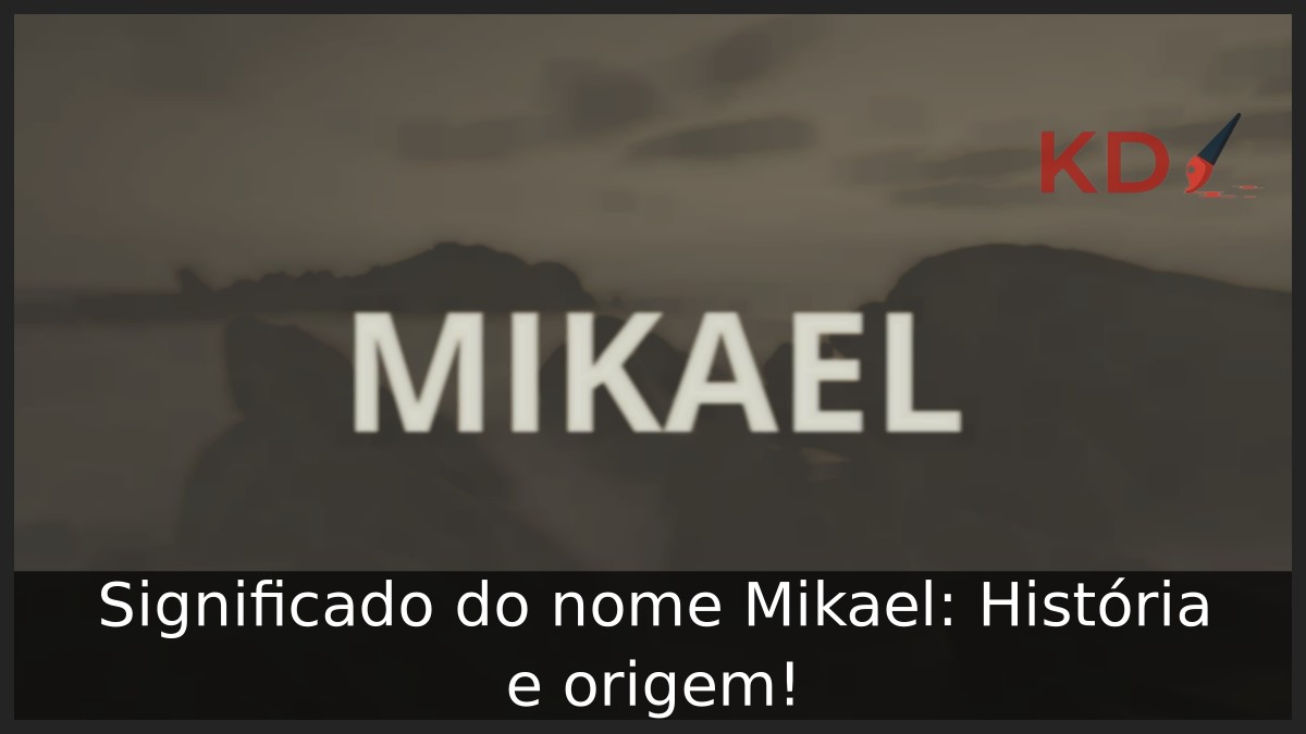 Significado do nome Mikael: História e origem!