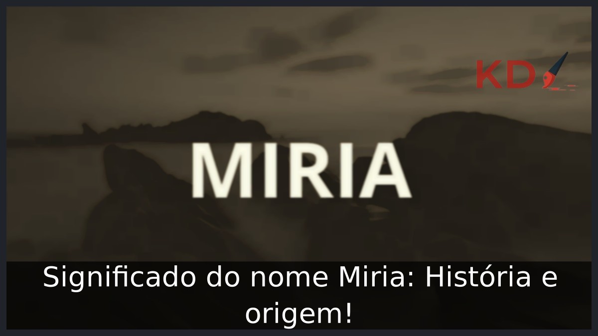 Significado do nome Miria: História e origem! 7 Significado do nome Miria: História e origem!
