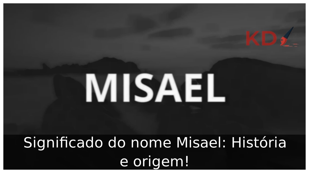 Significado do nome Misael: História e origem!